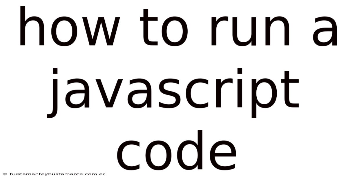 How To Run A Javascript Code