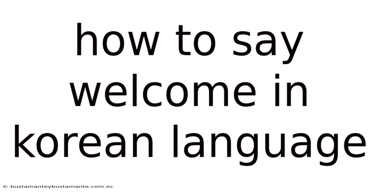 How To Say Welcome In Korean Language