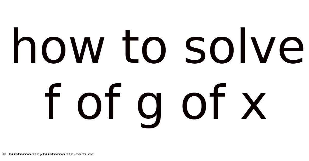 How To Solve F Of G Of X