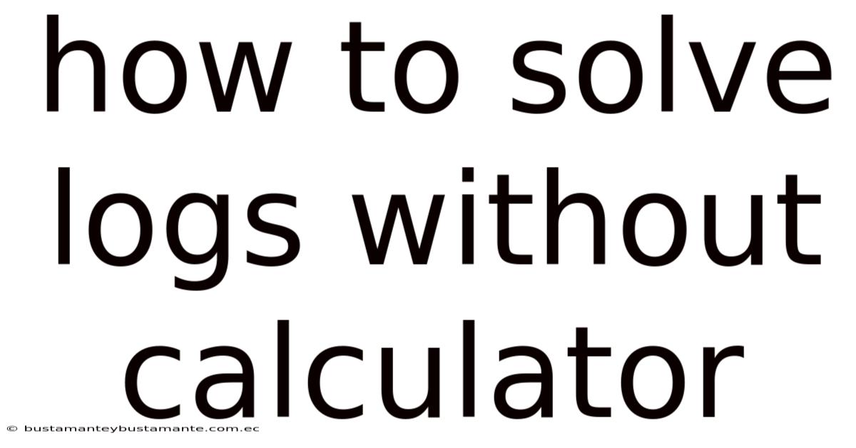 How To Solve Logs Without Calculator