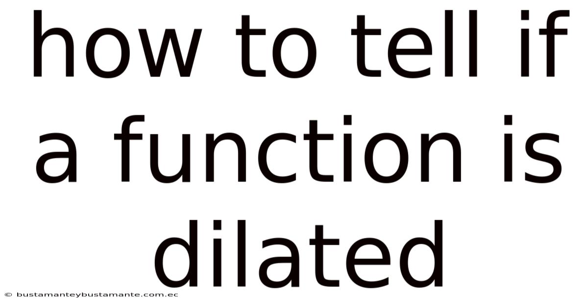 How To Tell If A Function Is Dilated