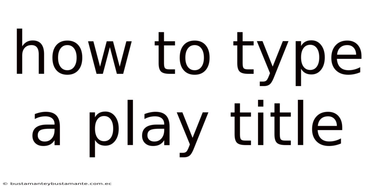 How To Type A Play Title