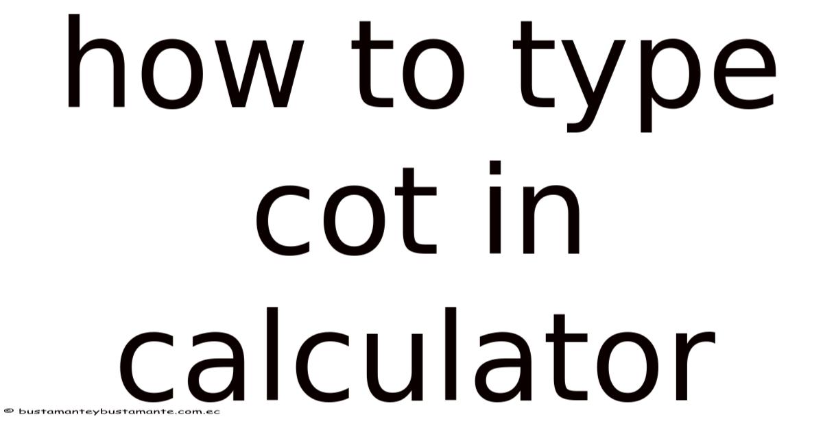 Was Cot How To Type Cot In Calculator