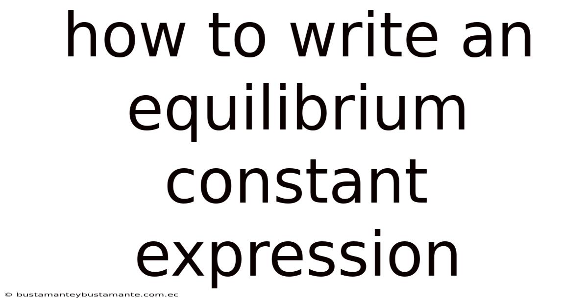 How To Write An Equilibrium Constant Expression