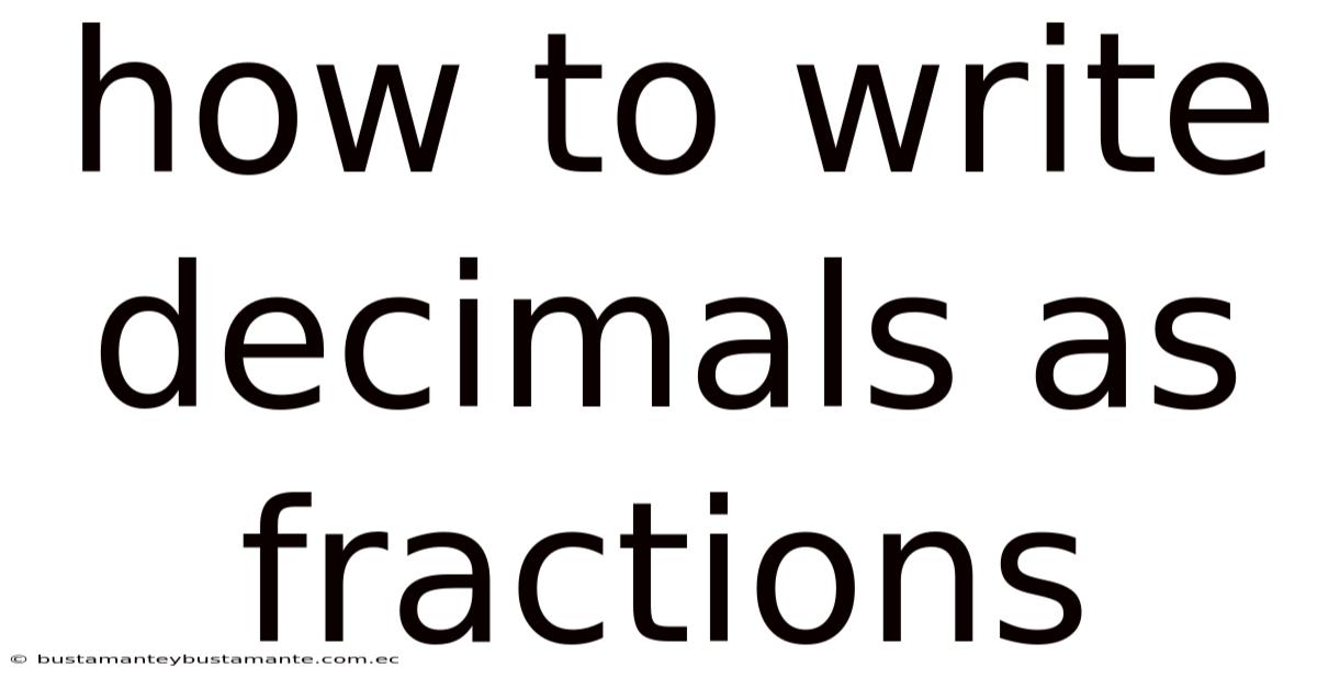 How To Write Decimals As Fractions