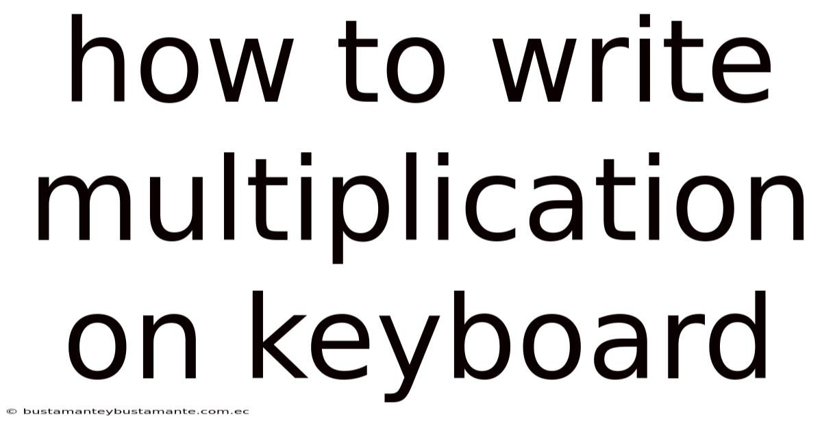 How To Write Multiplication On Keyboard