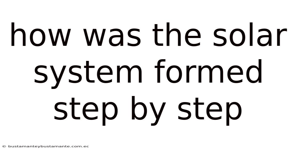 How Was The Solar System Formed Step By Step