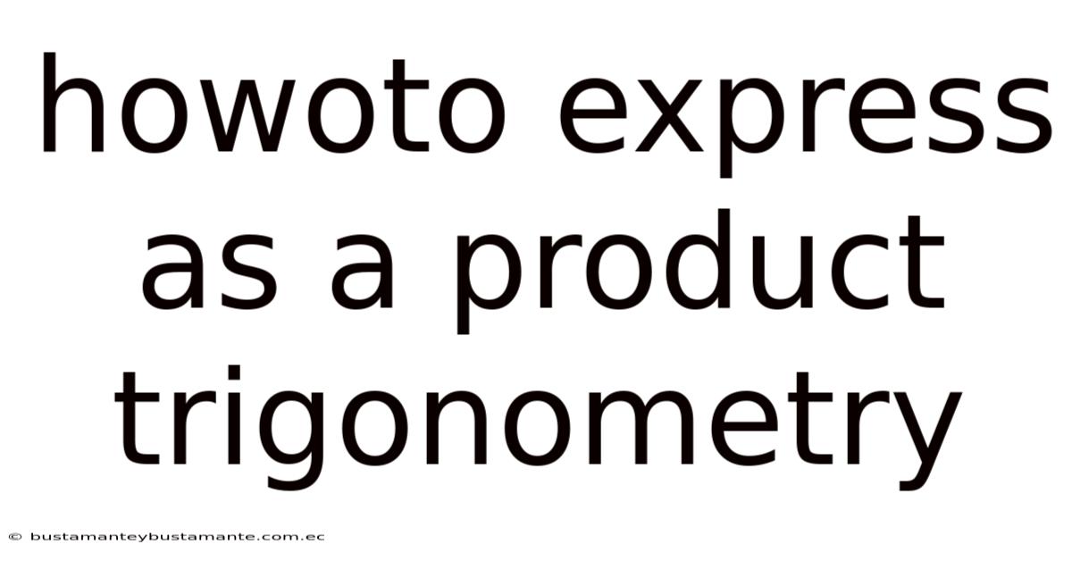 Howoto Express As A Product Trigonometry