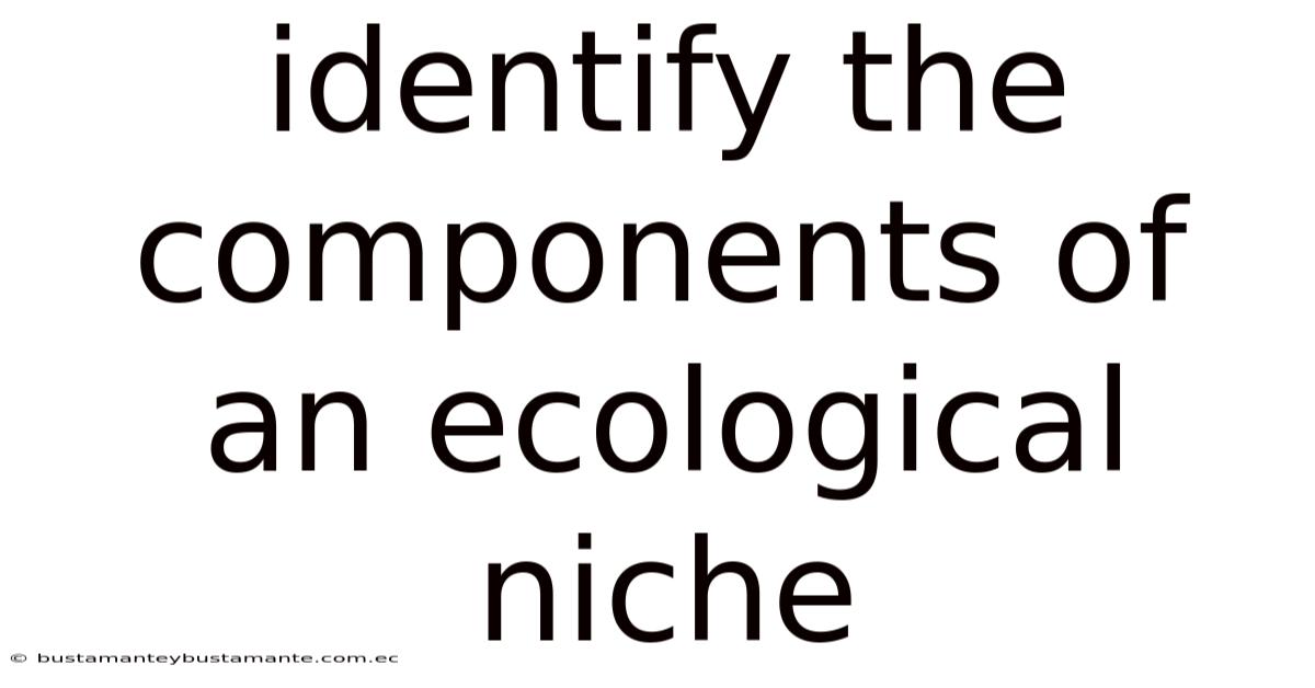 Identify The Components Of An Ecological Niche