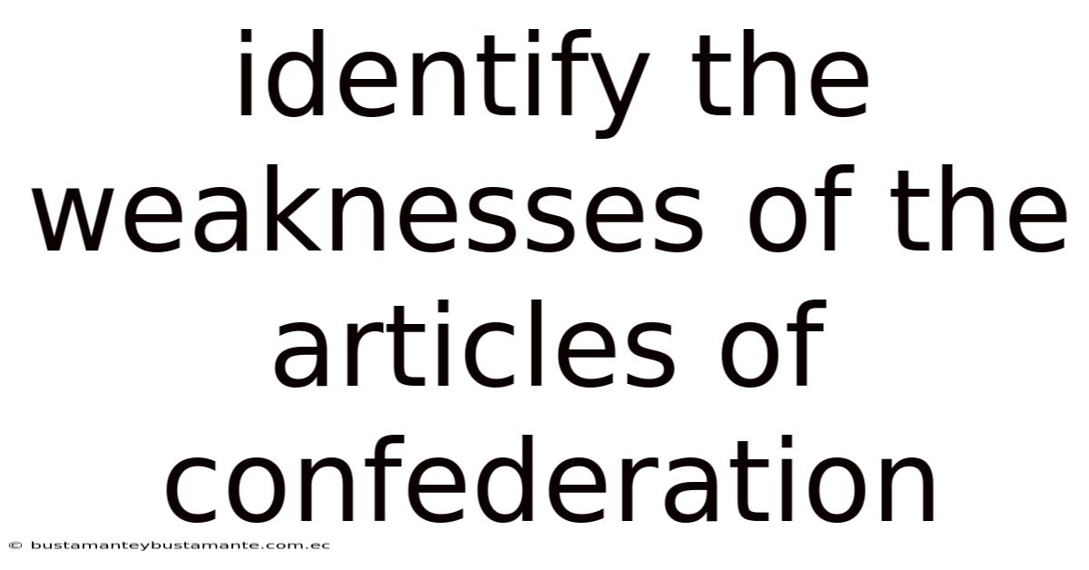 Identify The Weaknesses Of The Articles Of Confederation