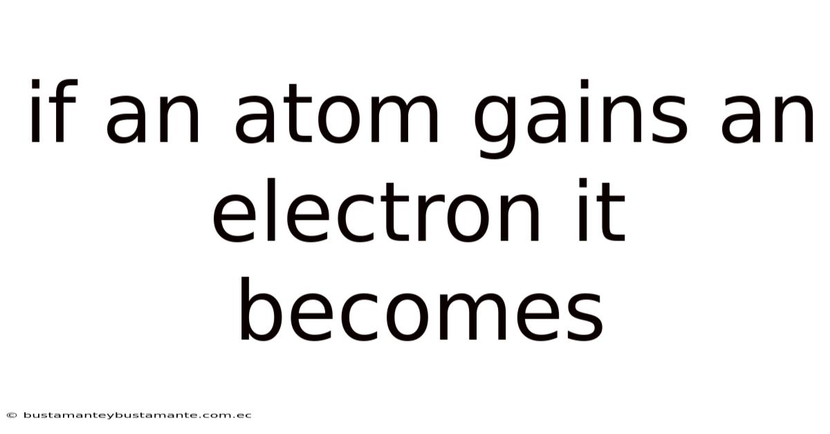 If An Atom Gains An Electron It Becomes