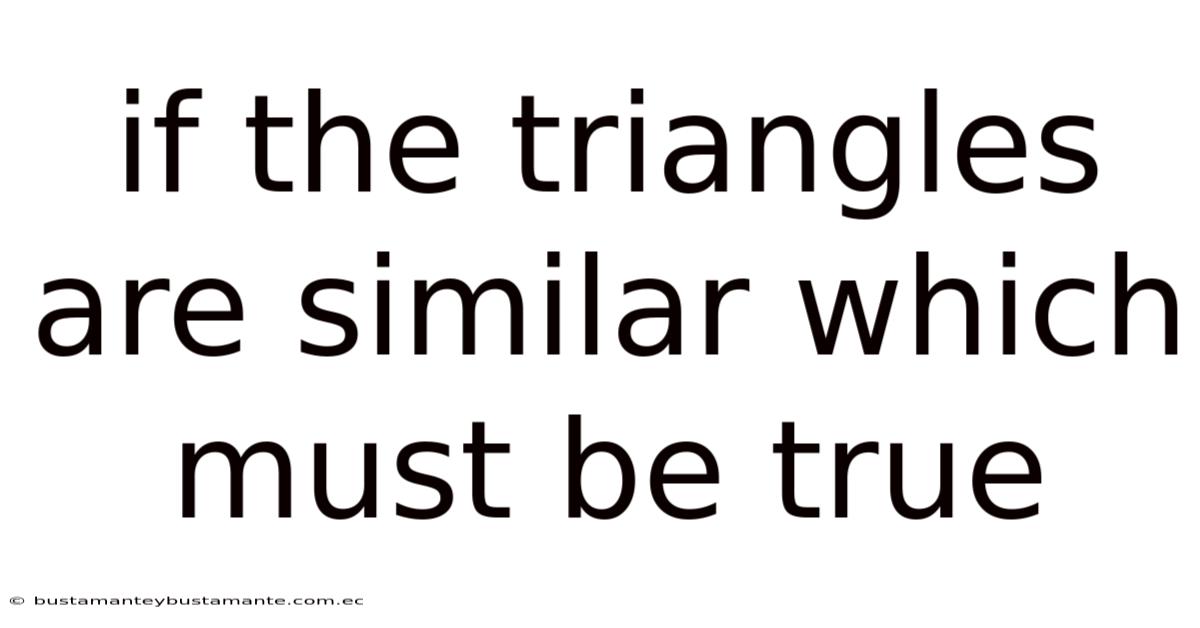 If The Triangles Are Similar Which Must Be True