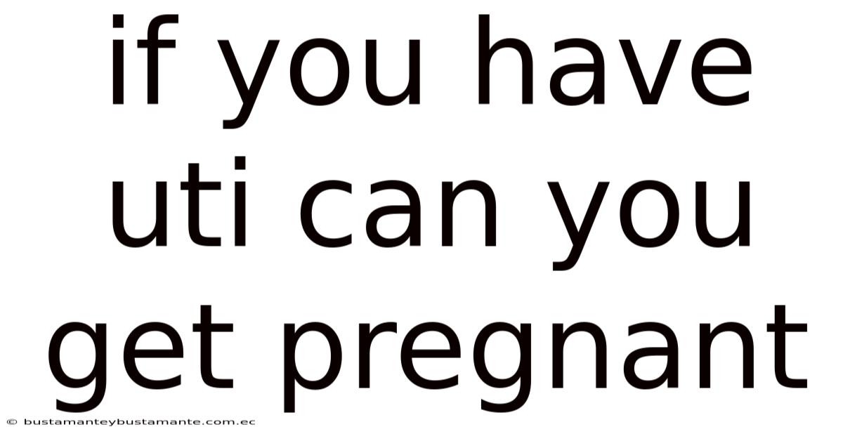 If You Have Uti Can You Get Pregnant