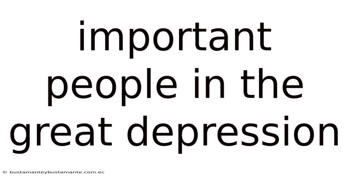Important People In The Great Depression