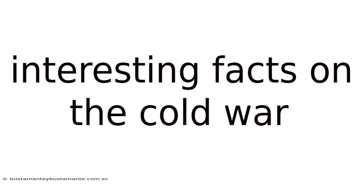 Interesting Facts On The Cold War