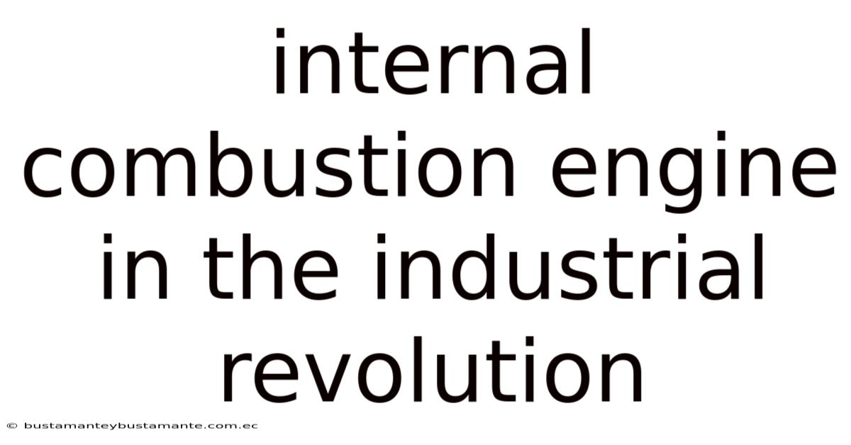 Internal Combustion Engine In The Industrial Revolution