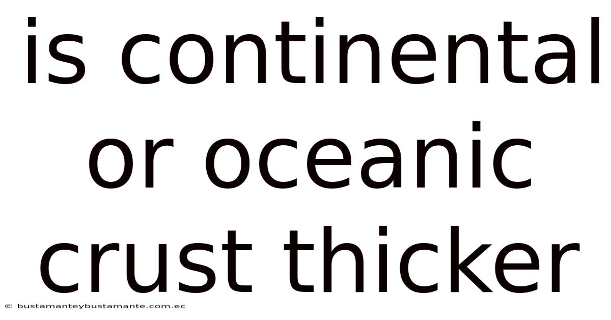 Is Continental Or Oceanic Crust Thicker
