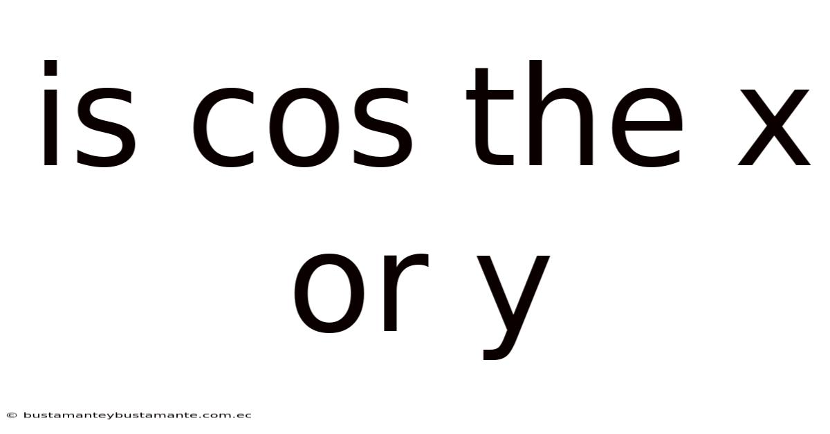 Is Cos The X Or Y