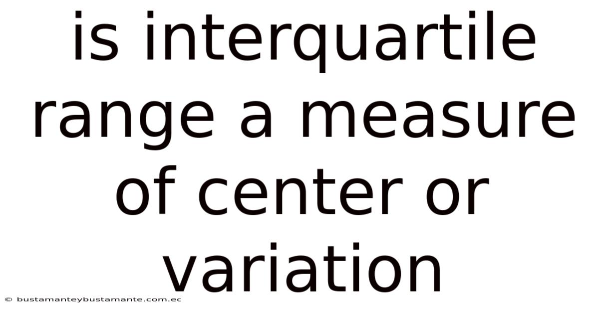 Is Interquartile Range A Measure Of Center Or Variation