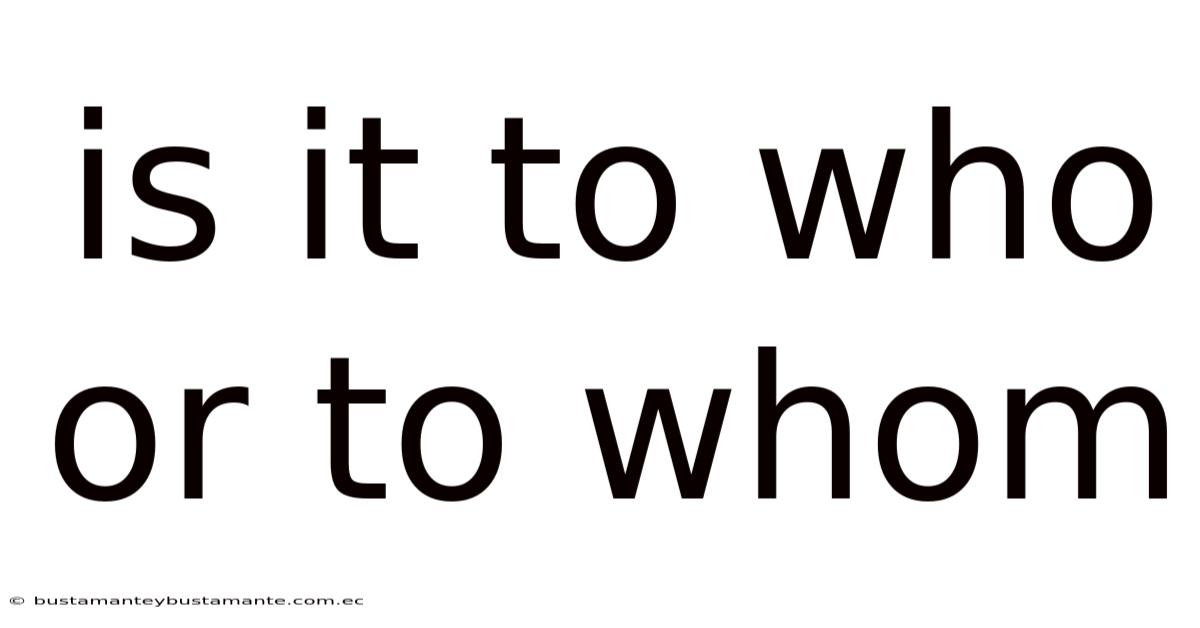 Is It To Who Or To Whom