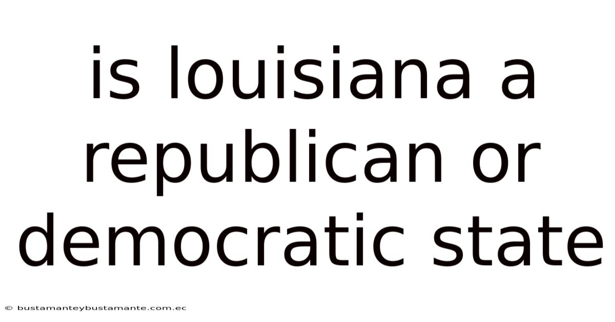 Is Louisiana A Republican Or Democratic State