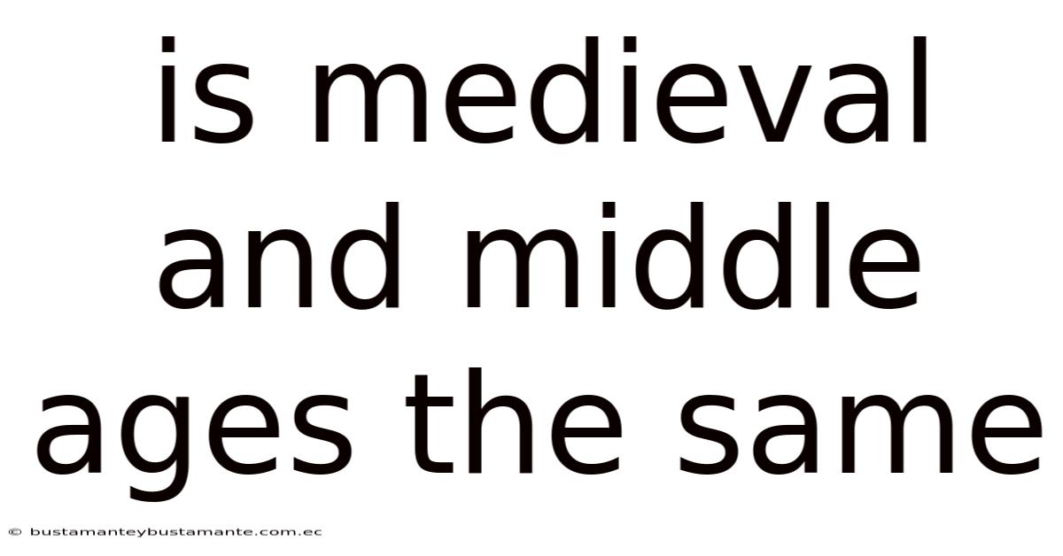 Is Medieval And Middle Ages The Same
