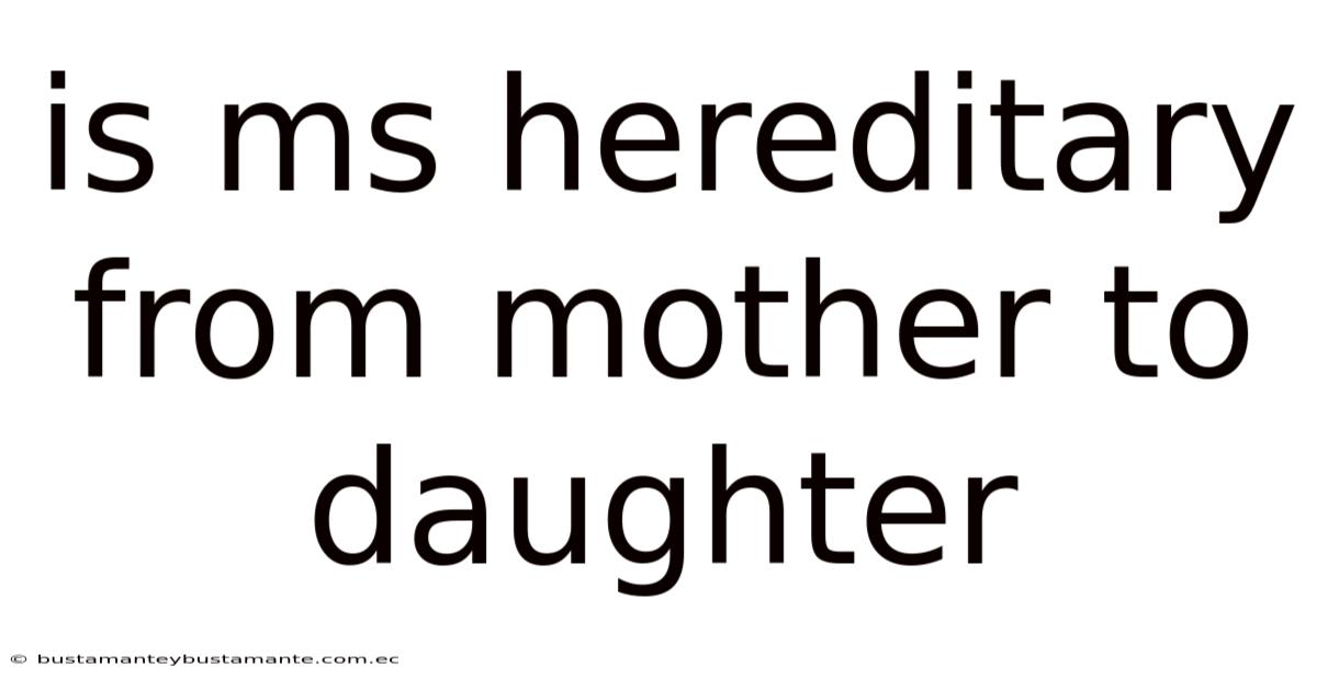 Is Ms Hereditary From Mother To Daughter