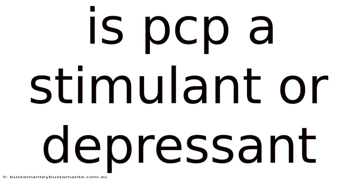 Is Pcp A Stimulant Or Depressant