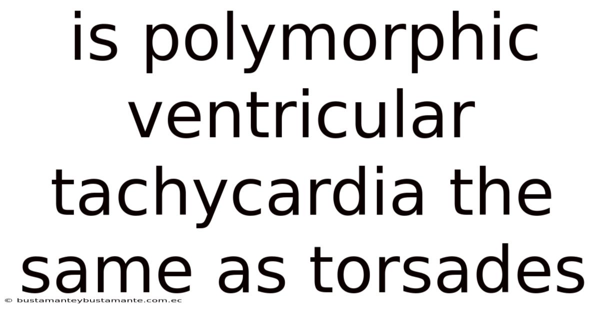 Is Polymorphic Ventricular Tachycardia The Same As Torsades