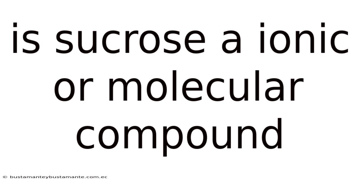 Is Sucrose A Ionic Or Molecular Compound