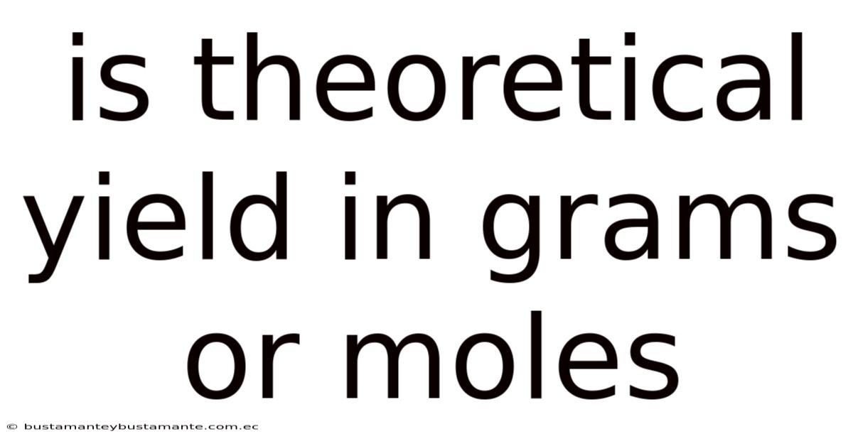 Is Theoretical Yield In Grams Or Moles