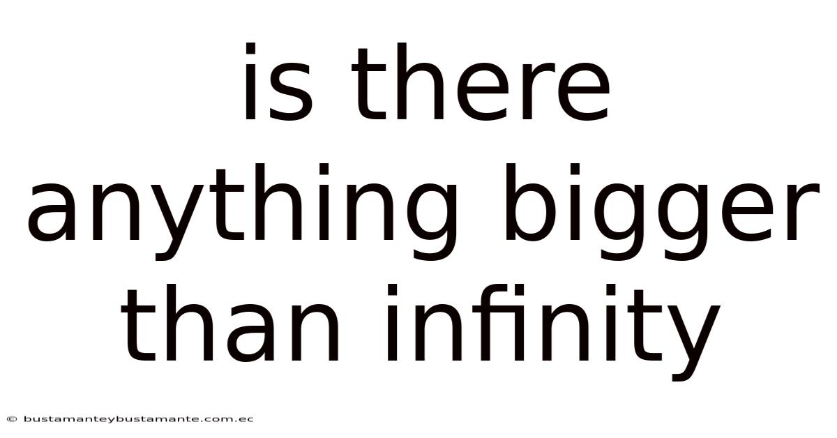 Is There Anything Bigger Than Infinity