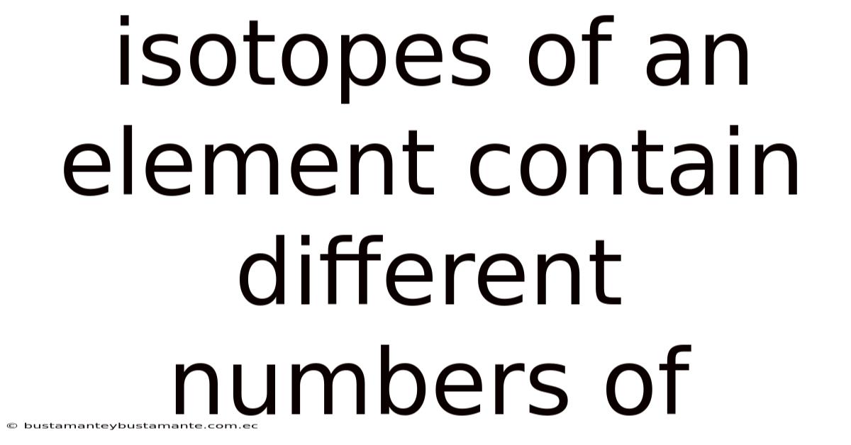 Isotopes Of An Element Contain Different Numbers Of