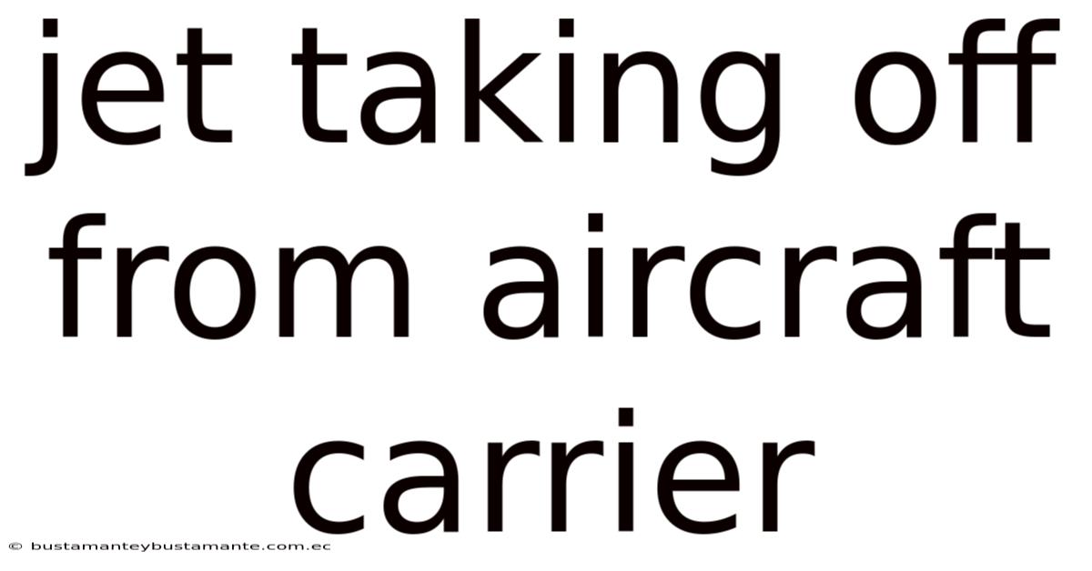 Jet Taking Off From Aircraft Carrier