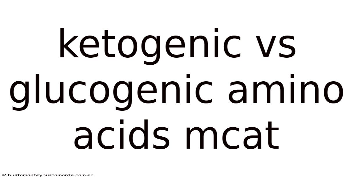 Ketogenic Vs Glucogenic Amino Acids Mcat