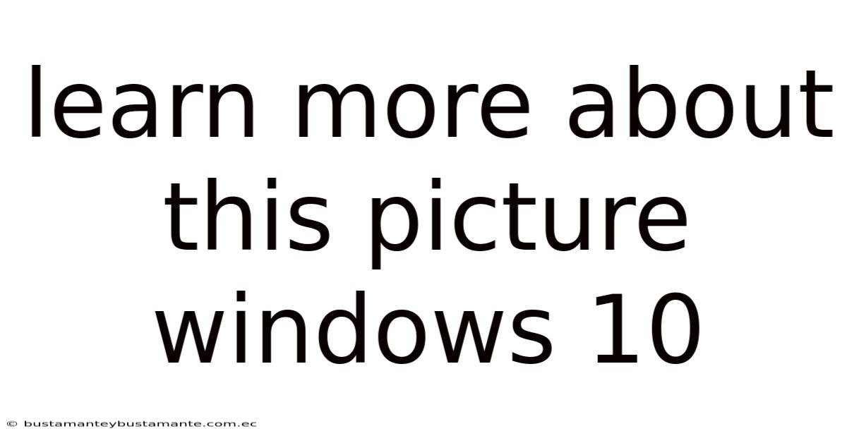 Learn More About This Picture Windows 10