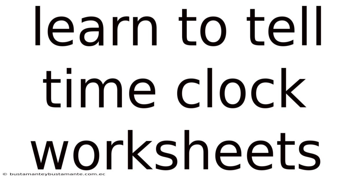 Learn To Tell Time Clock Worksheets