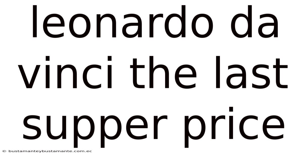 Leonardo Da Vinci The Last Supper Price