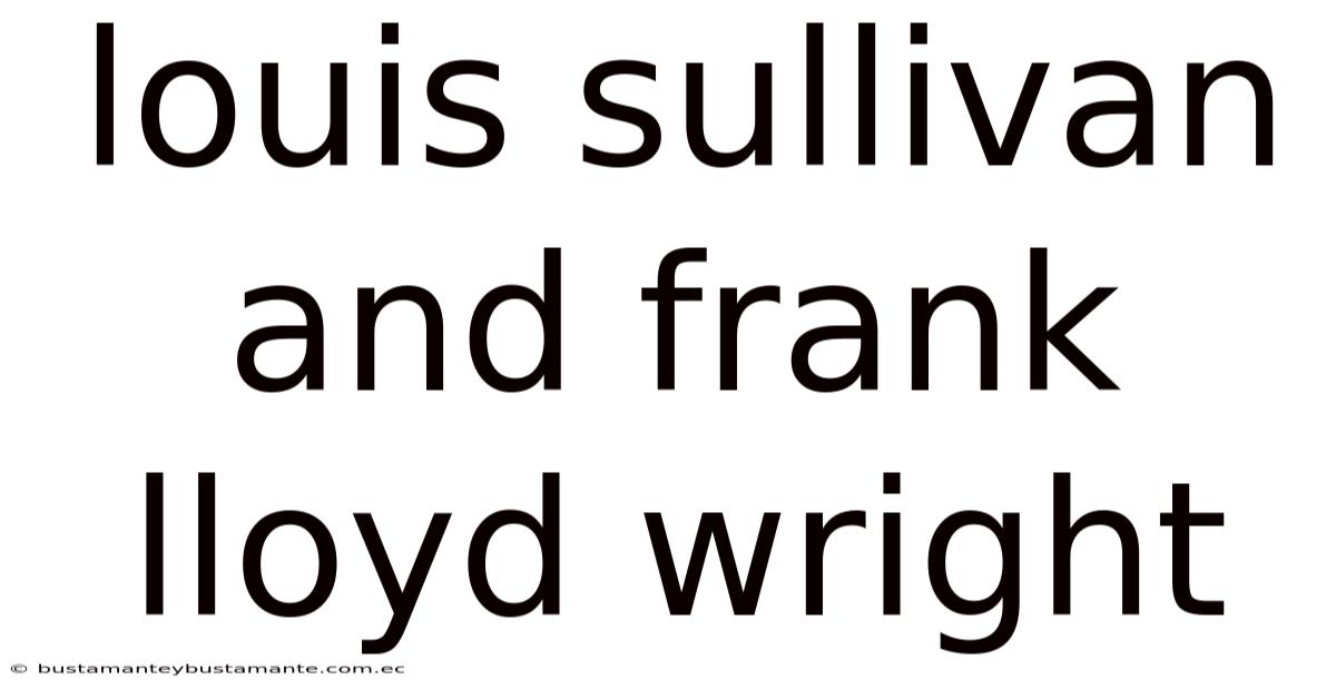 Louis Sullivan And Frank Lloyd Wright