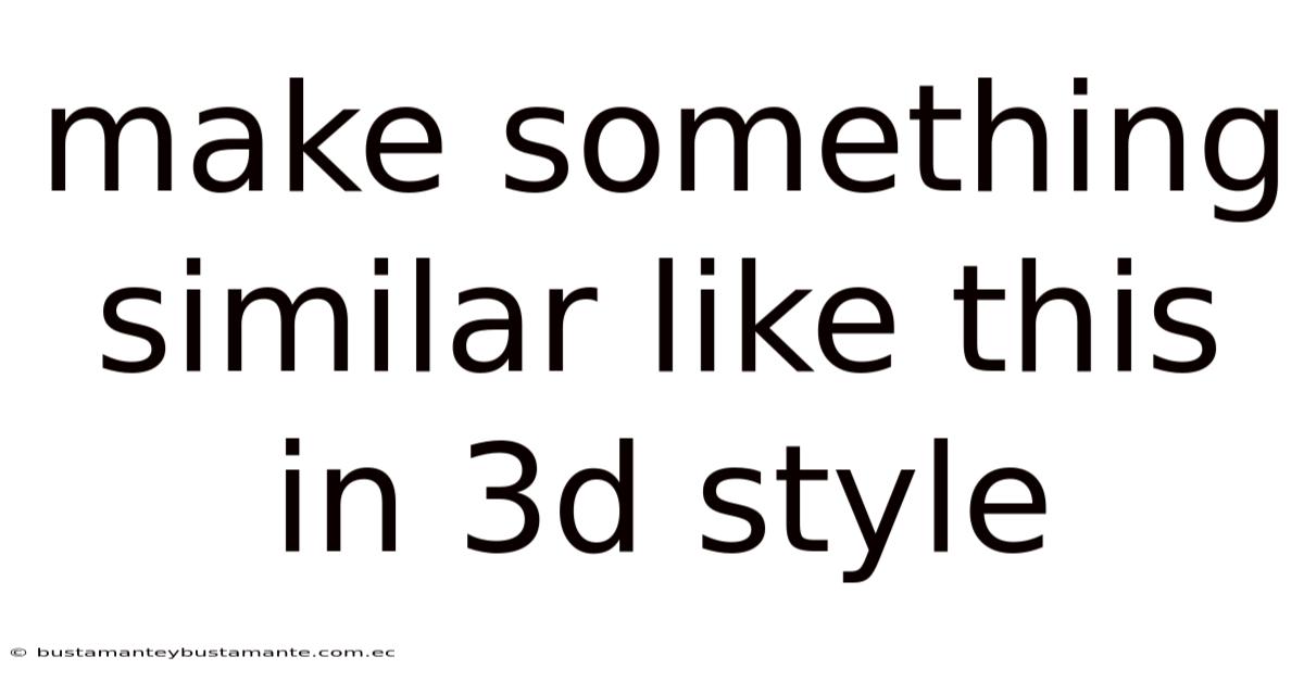 Make Something Similar Like This In 3d Style