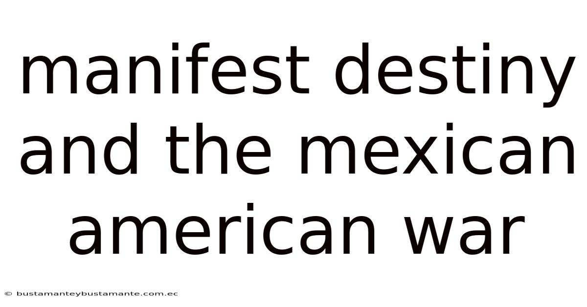 Manifest Destiny And The Mexican American War