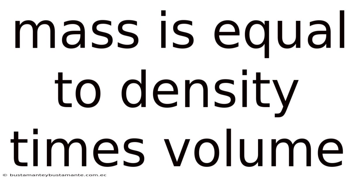 Mass Is Equal To Density Times Volume