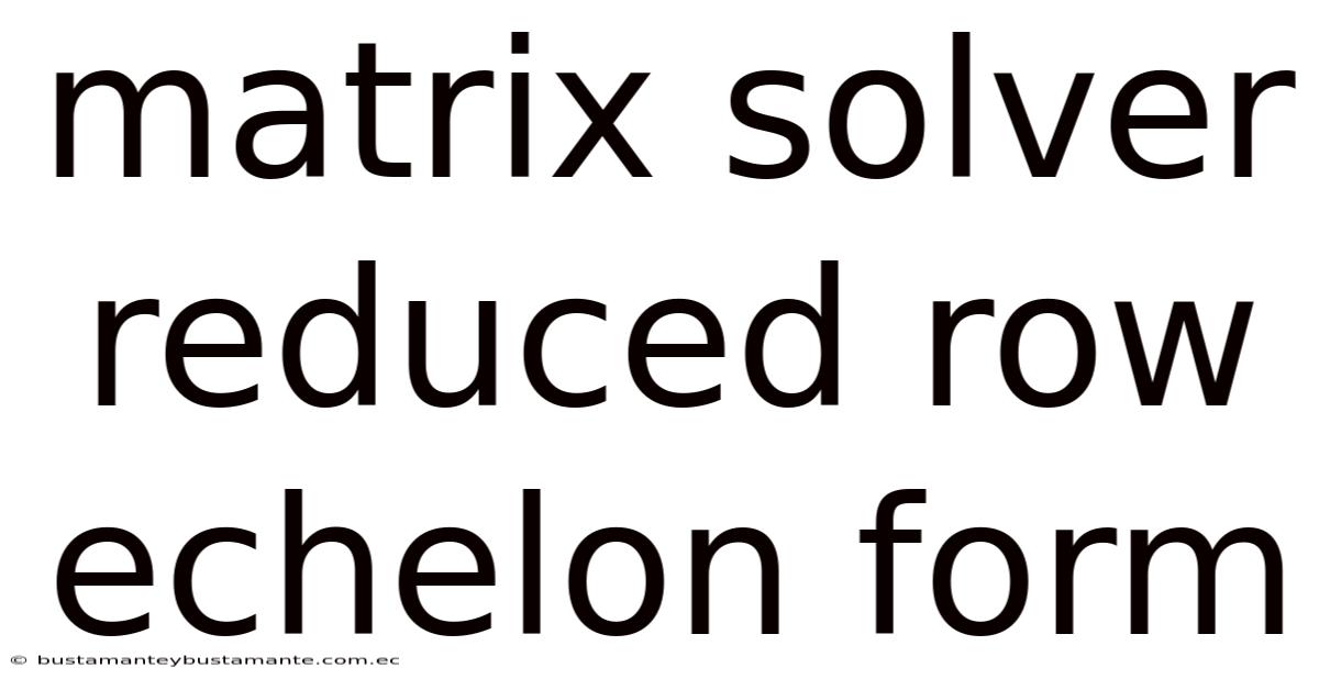 Matrix Solver Reduced Row Echelon Form