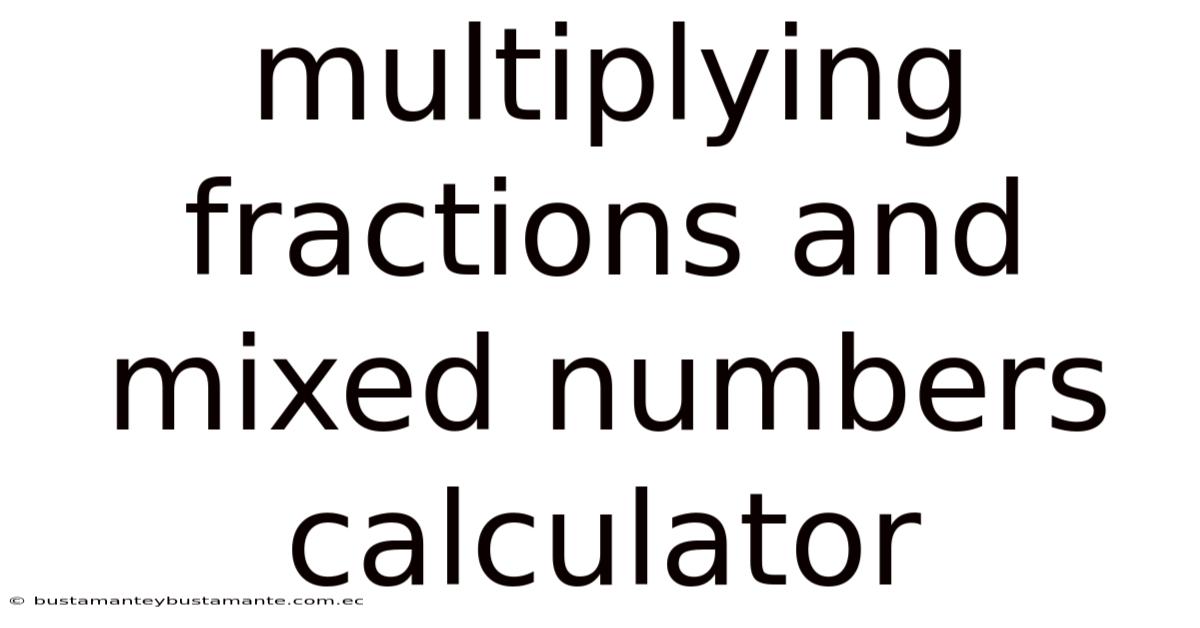 Multiplying Fractions And Mixed Numbers Calculator