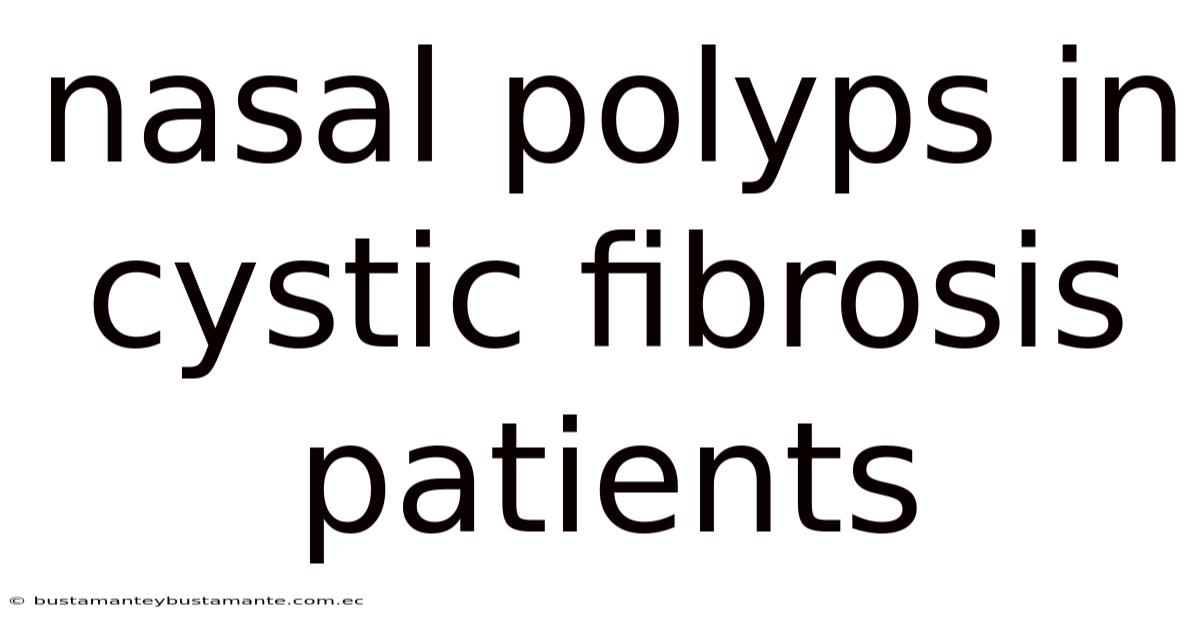Nasal Polyps In Cystic Fibrosis Patients