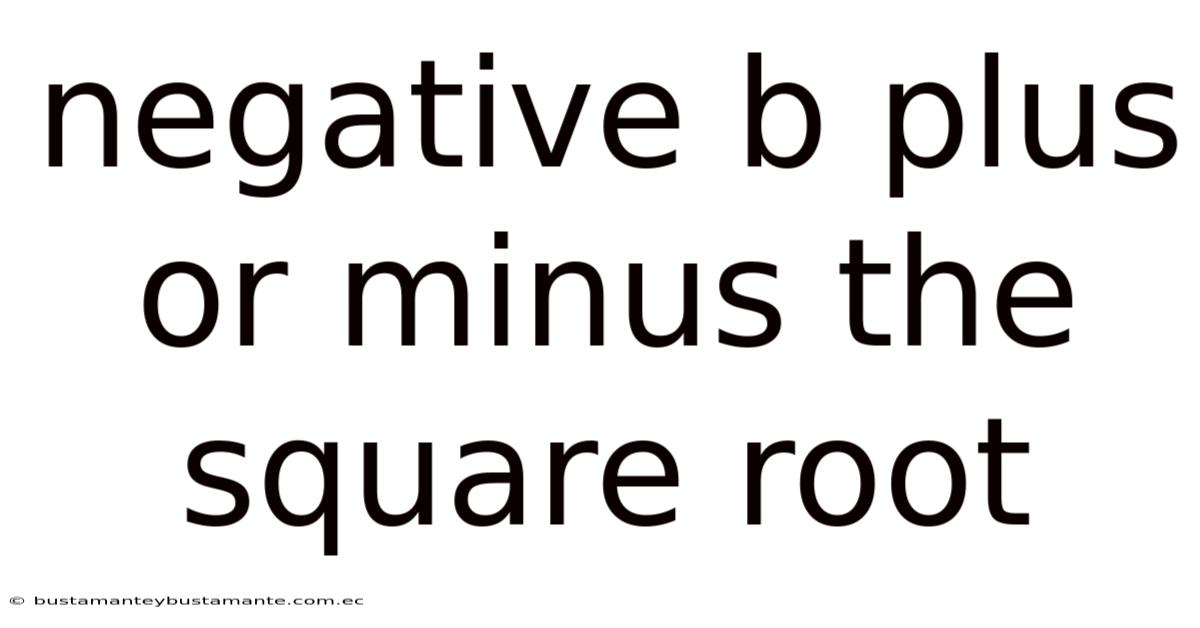 Negative B Plus Or Minus The Square Root