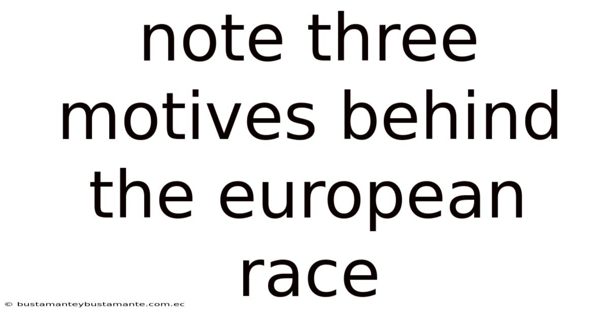 Note Three Motives Behind The European Race