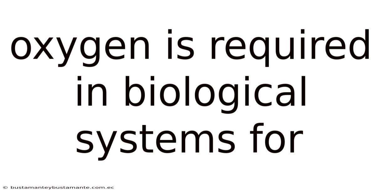 Oxygen Is Required In Biological Systems For