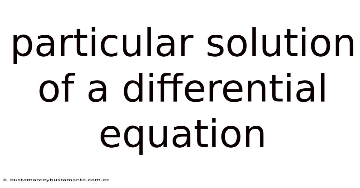 Particular Solution Of A Differential Equation