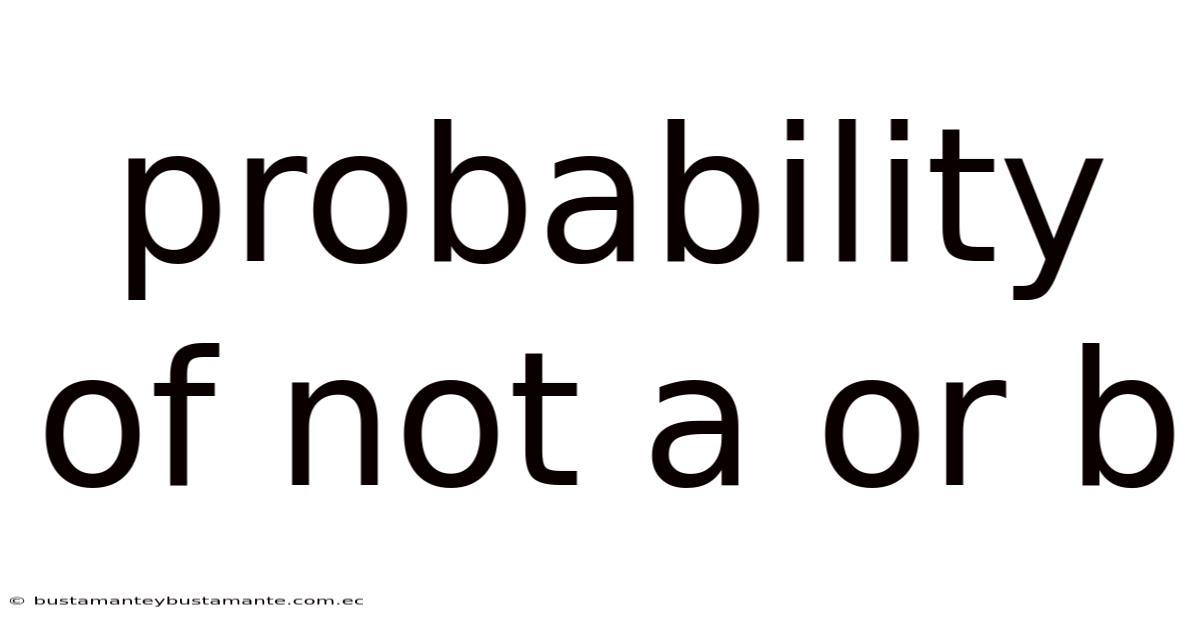 Probability Of Not A Or B